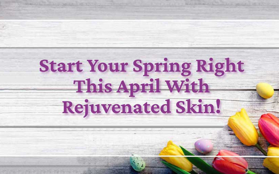 Start Your Spring Right With Rejuvenated Skin